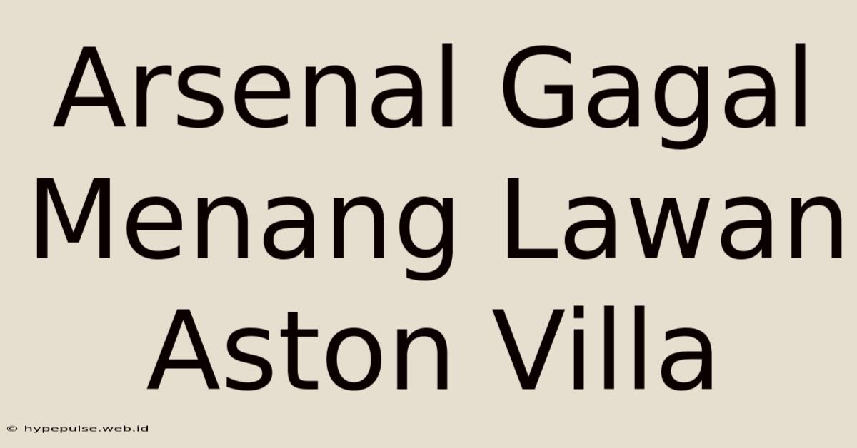 Arsenal Gagal Menang Lawan Aston Villa