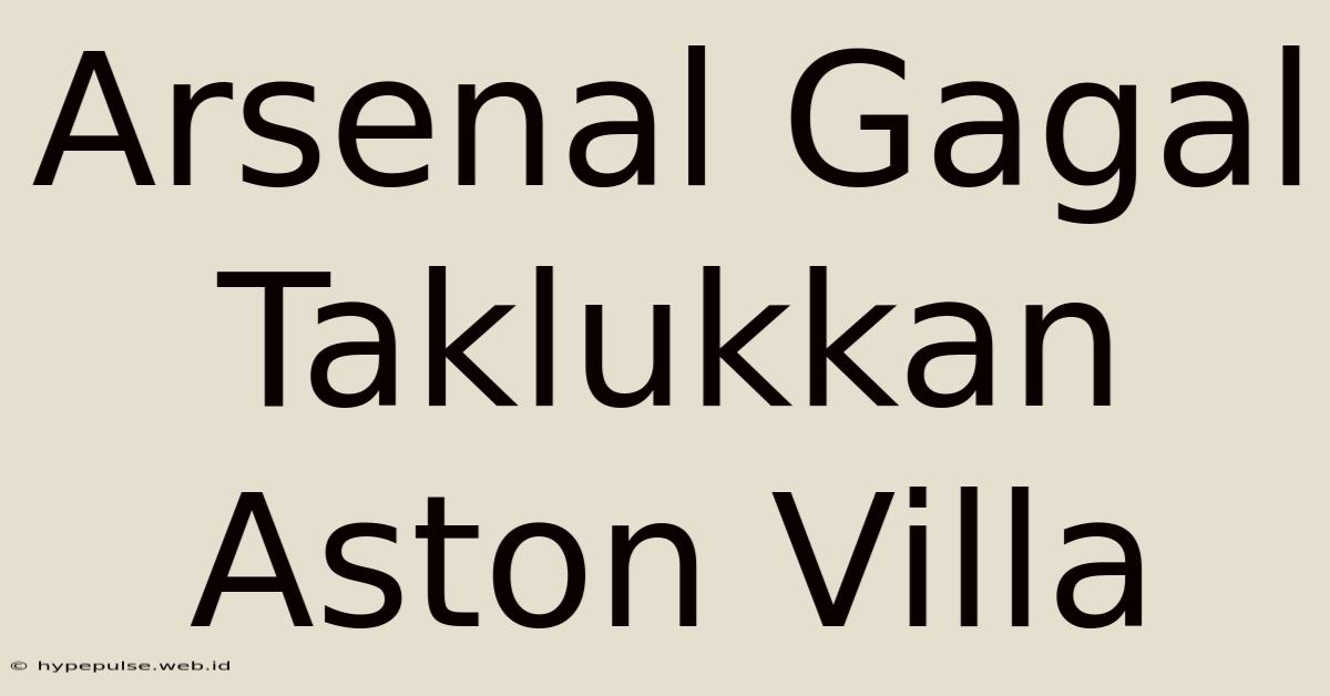 Arsenal Gagal Taklukkan Aston Villa