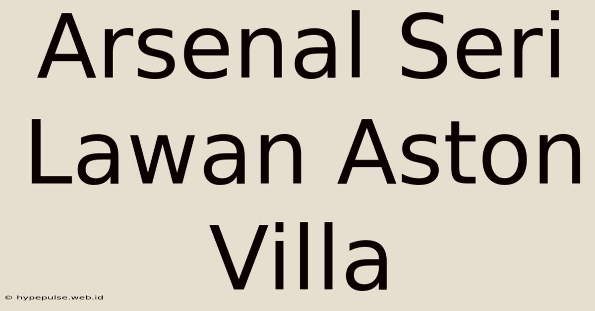 Arsenal Seri Lawan Aston Villa