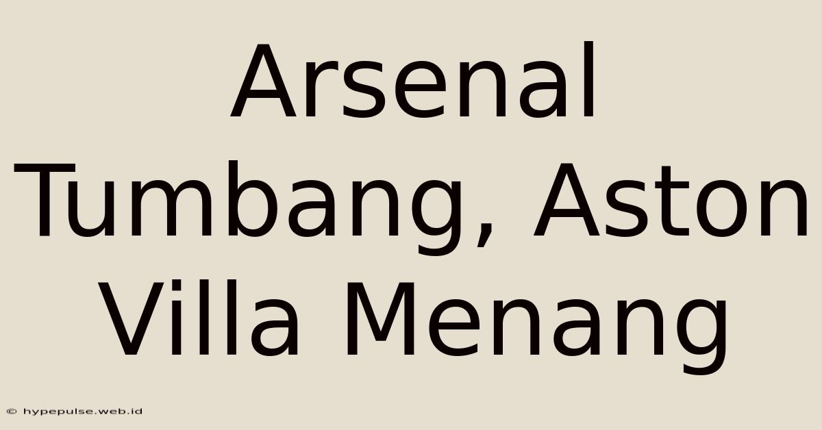 Arsenal Tumbang, Aston Villa Menang