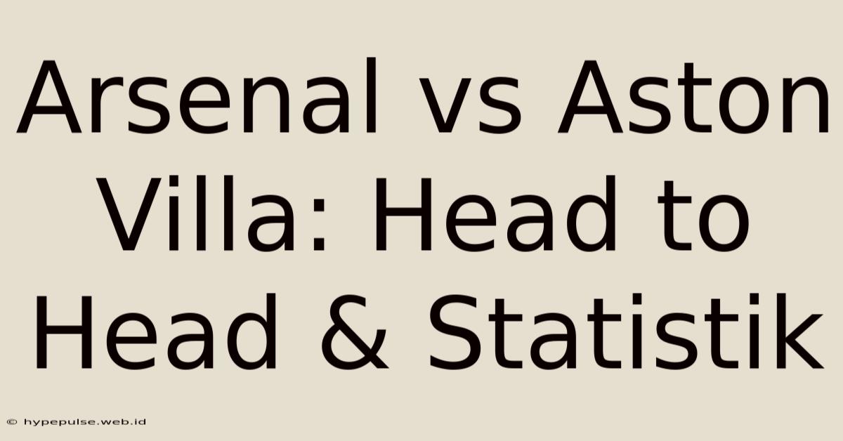 Arsenal Vs Aston Villa: Head To Head & Statistik