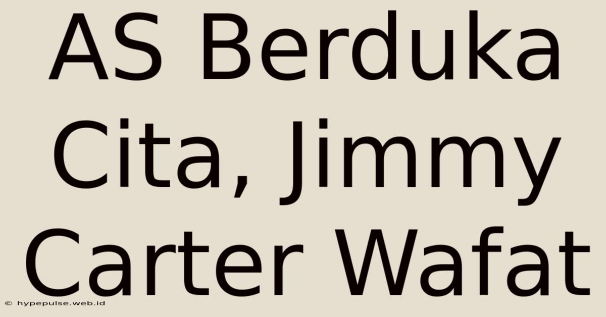 AS Berduka Cita, Jimmy Carter Wafat