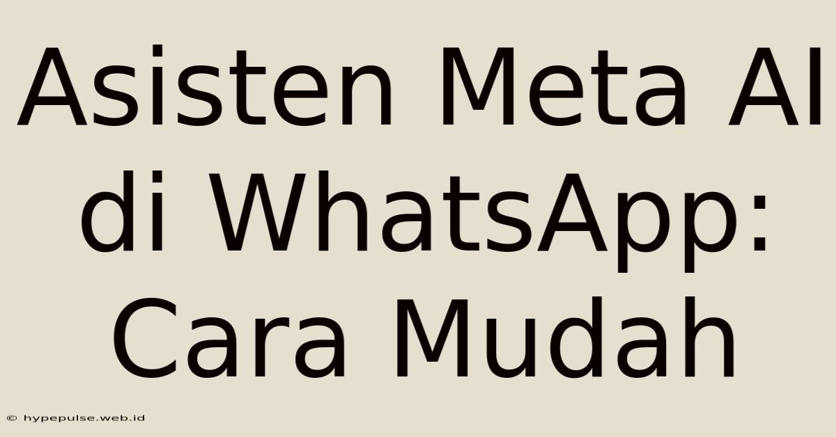 Asisten Meta AI Di WhatsApp: Cara Mudah