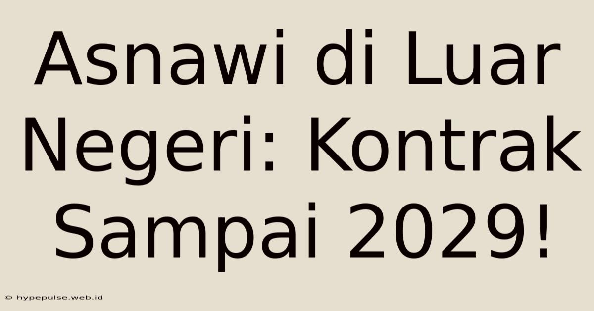 Asnawi Di Luar Negeri: Kontrak Sampai 2029!