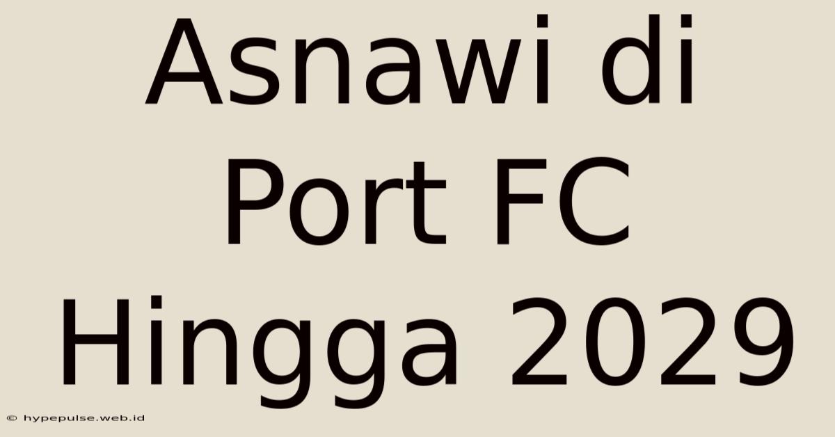 Asnawi Di Port FC Hingga 2029