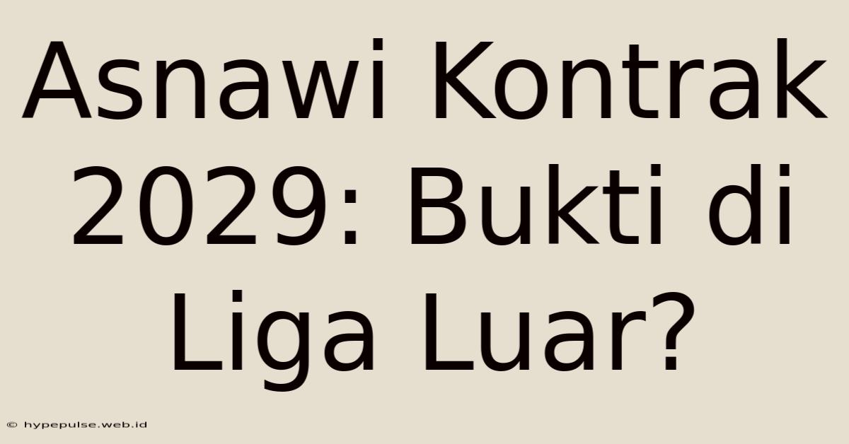 Asnawi Kontrak 2029: Bukti Di Liga Luar?