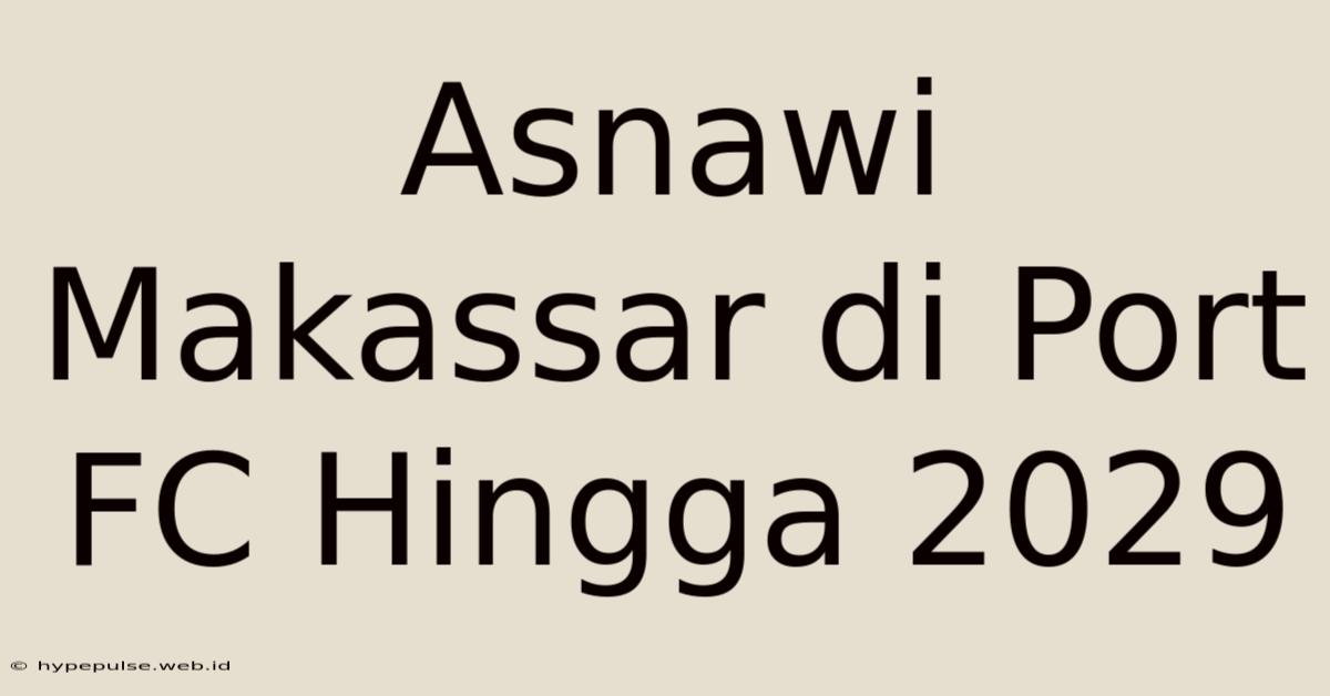 Asnawi Makassar Di Port FC Hingga 2029