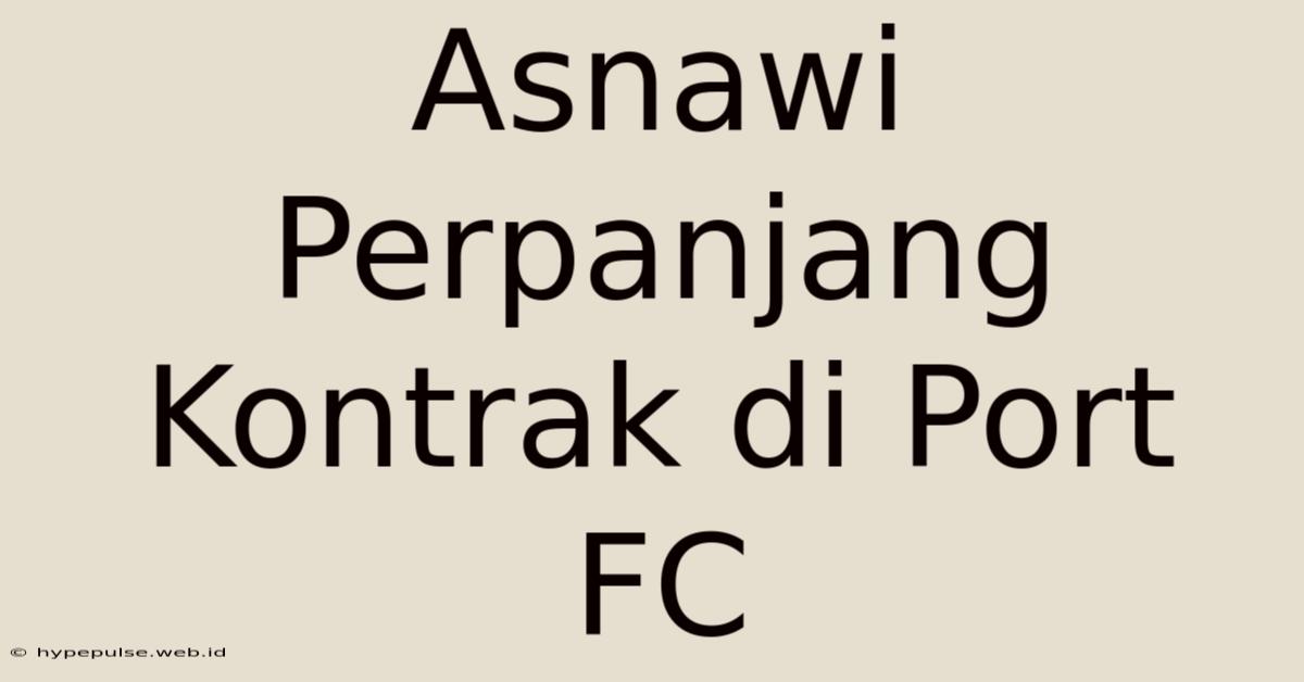 Asnawi Perpanjang Kontrak Di Port FC