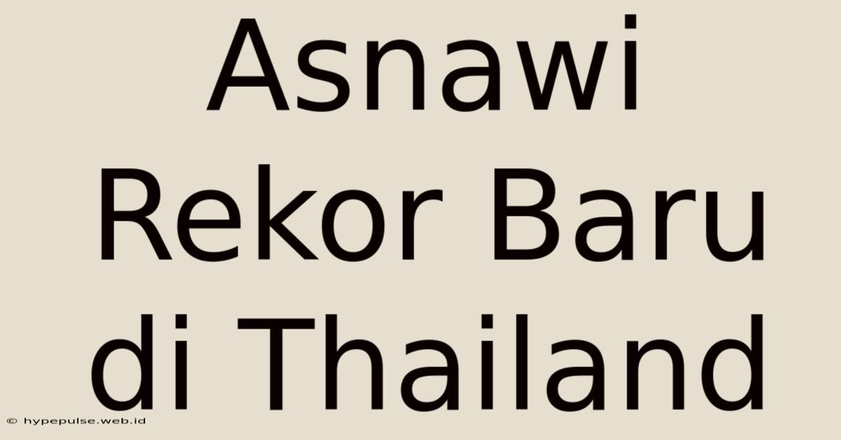 Asnawi Rekor Baru Di Thailand