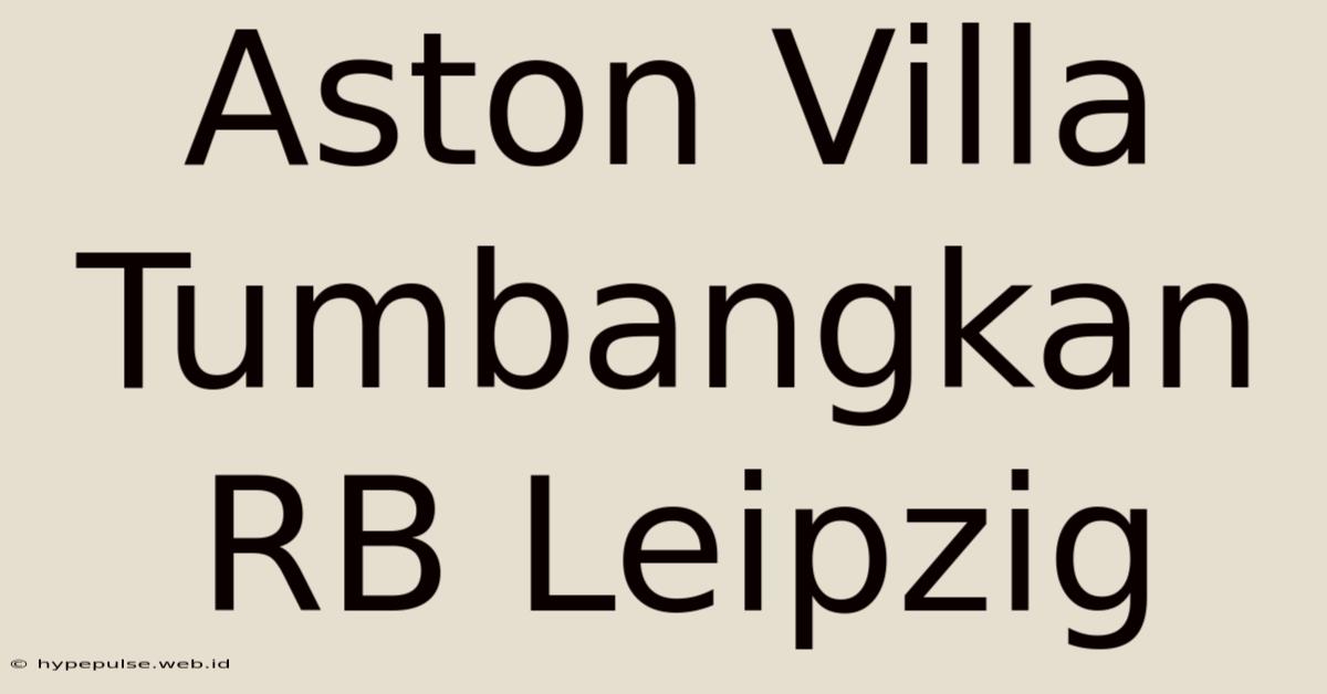 Aston Villa Tumbangkan RB Leipzig