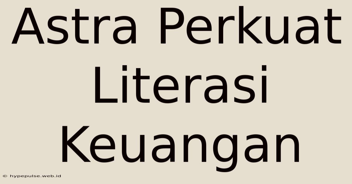 Astra Perkuat Literasi Keuangan