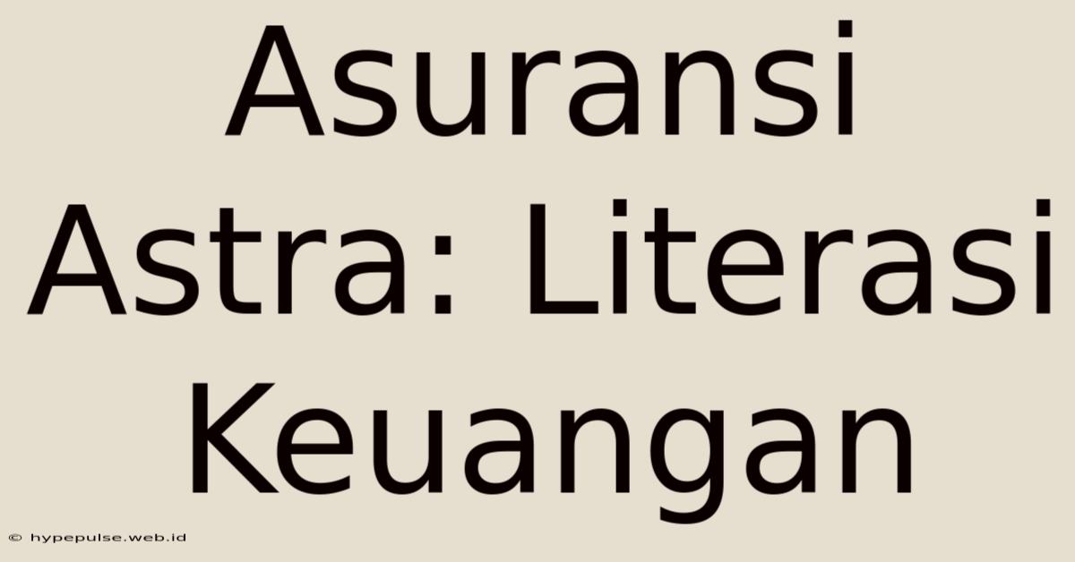 Asuransi Astra: Literasi Keuangan