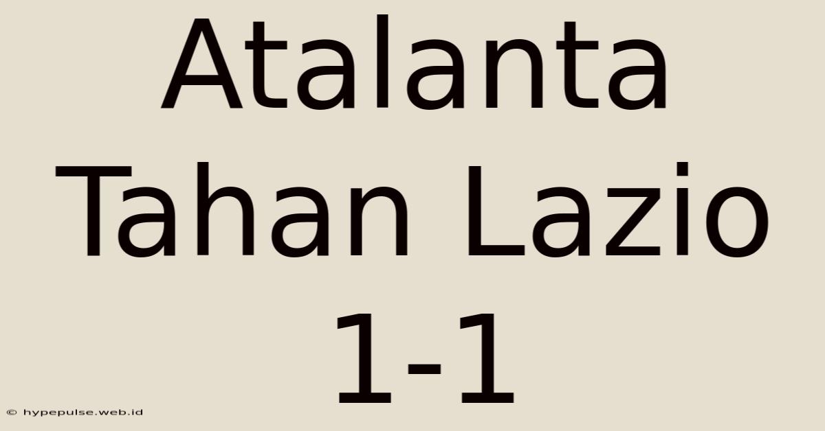 Atalanta Tahan Lazio 1-1