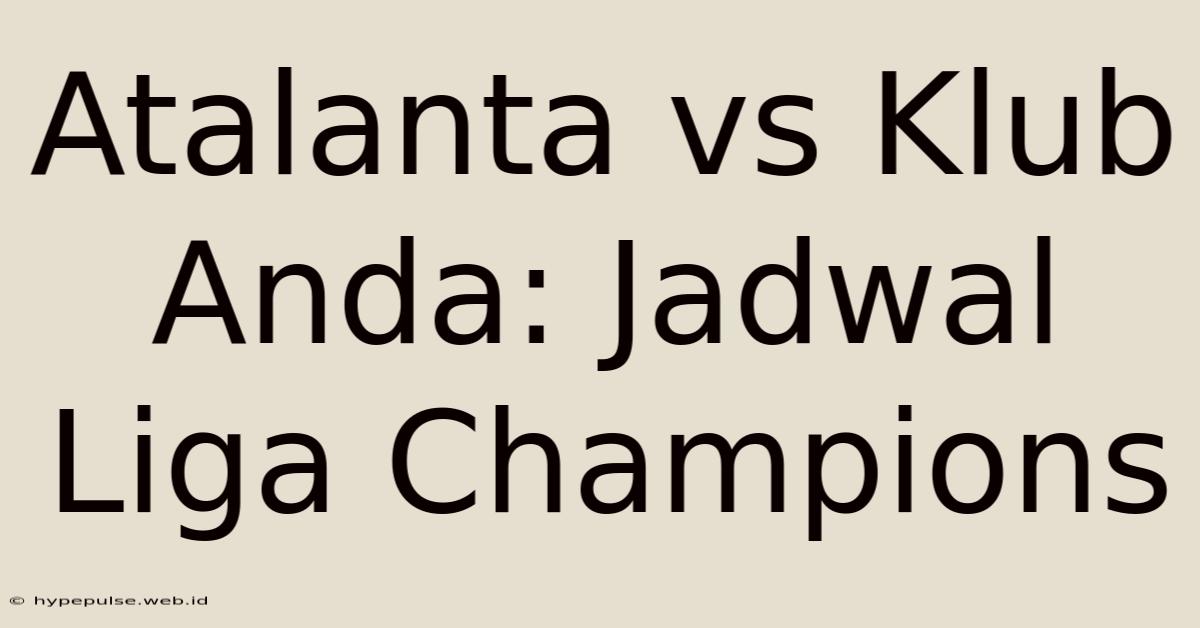 Atalanta Vs Klub Anda: Jadwal Liga Champions