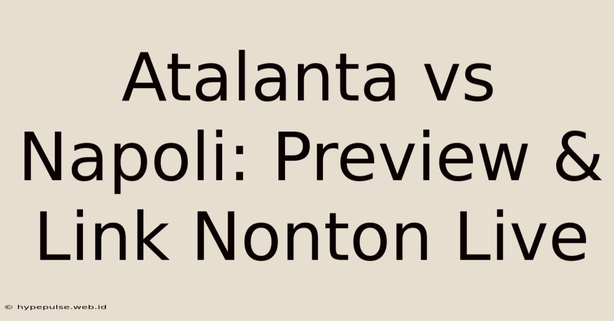 Atalanta Vs Napoli: Preview & Link Nonton Live