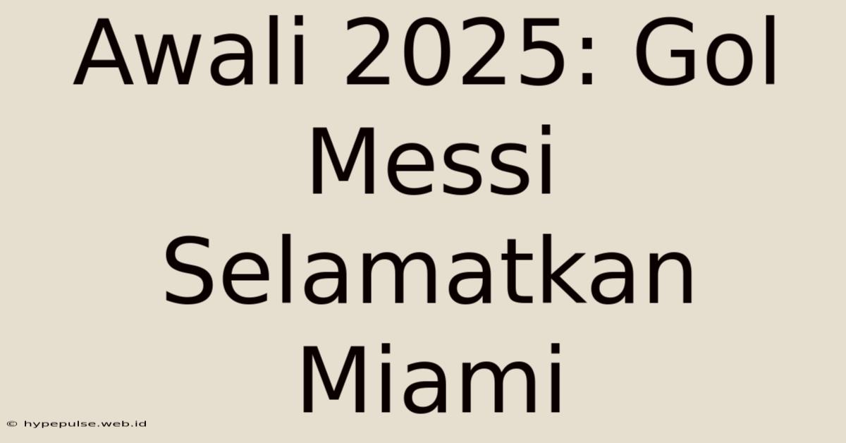 Awali 2025: Gol Messi Selamatkan Miami