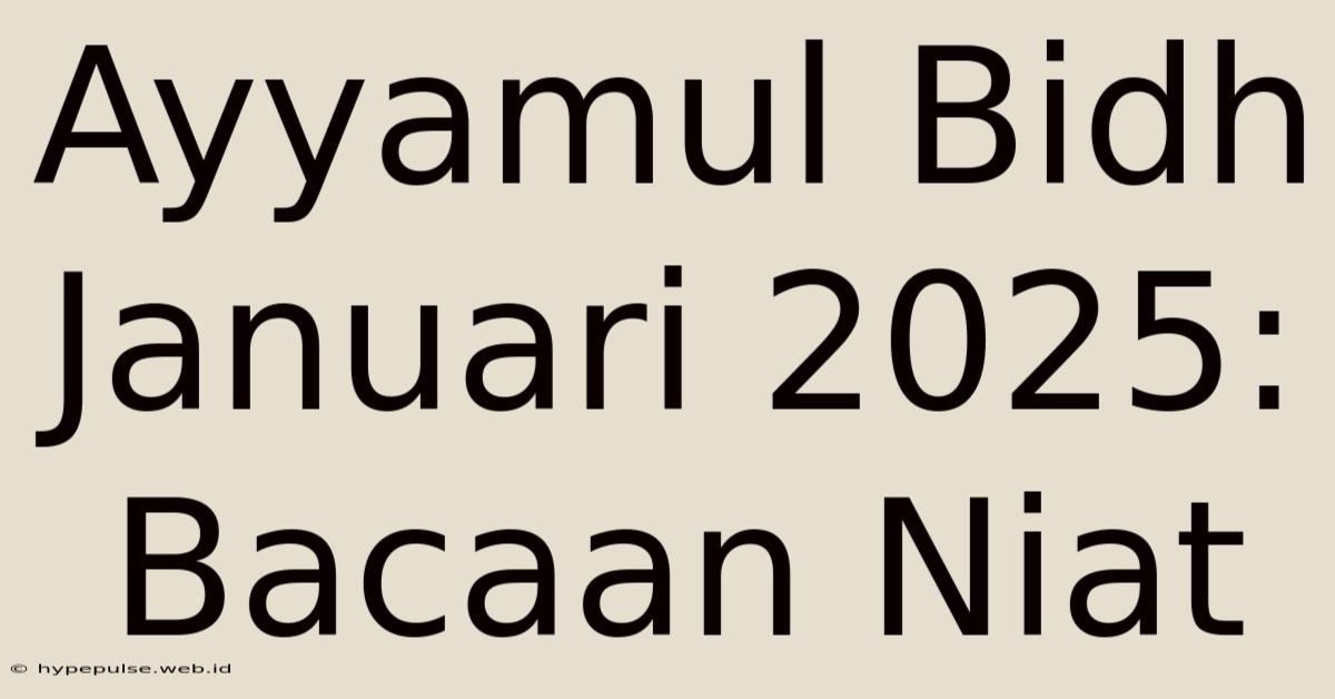 Ayyamul Bidh Januari 2025: Bacaan Niat