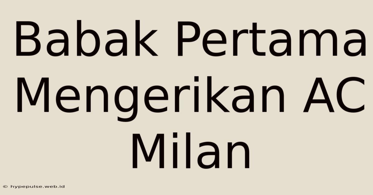 Babak Pertama Mengerikan AC Milan