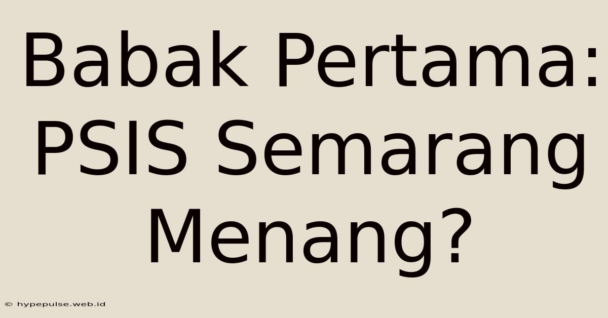 Babak Pertama: PSIS Semarang Menang?