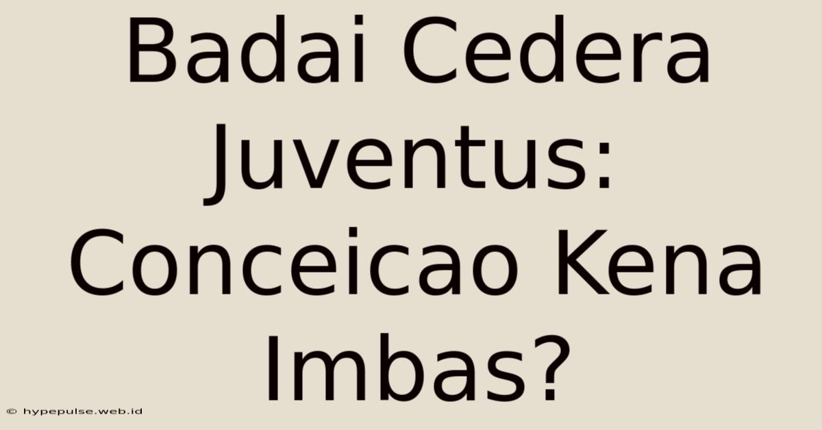 Badai Cedera Juventus: Conceicao Kena Imbas?