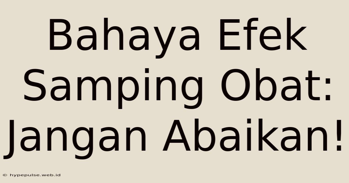 Bahaya Efek Samping Obat: Jangan Abaikan!