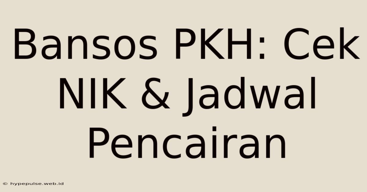 Bansos PKH: Cek NIK & Jadwal Pencairan