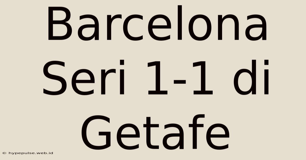 Barcelona Seri 1-1 Di Getafe