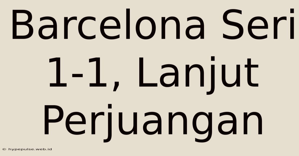 Barcelona Seri 1-1, Lanjut Perjuangan