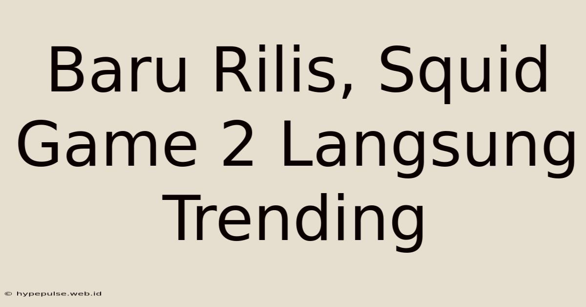 Baru Rilis, Squid Game 2 Langsung Trending