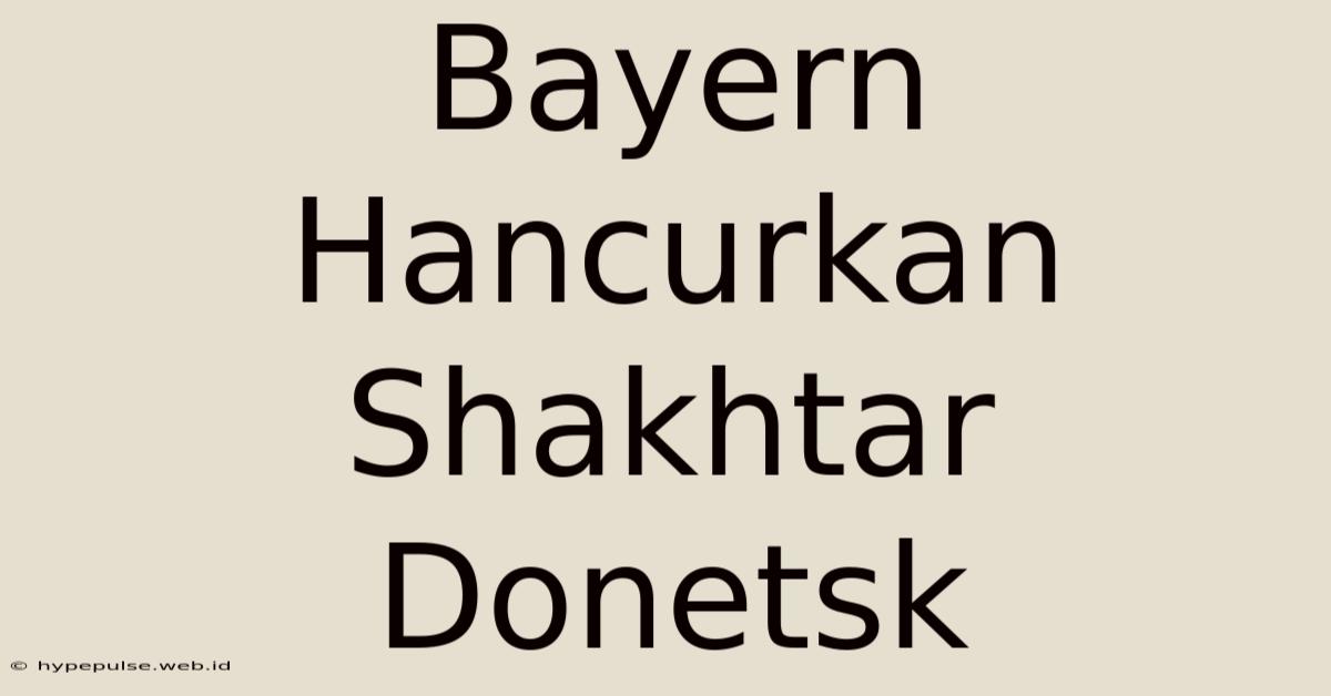 Bayern Hancurkan Shakhtar Donetsk