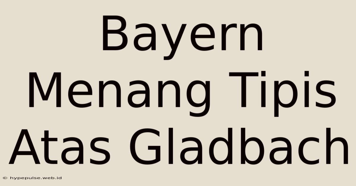 Bayern Menang Tipis Atas Gladbach