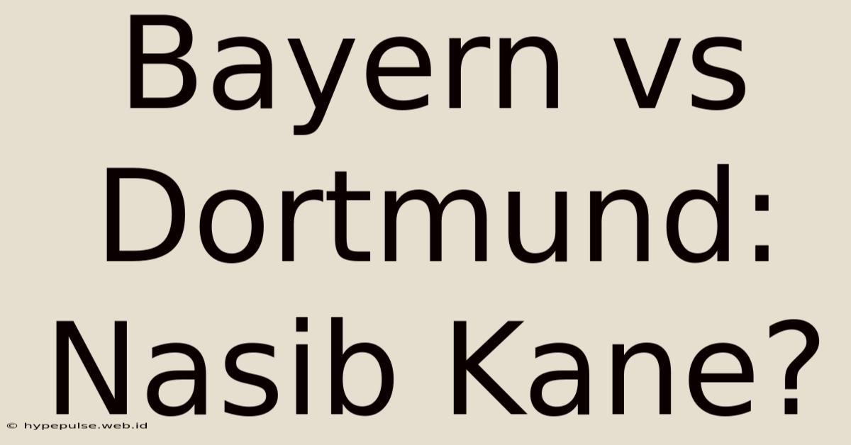 Bayern Vs Dortmund: Nasib Kane?