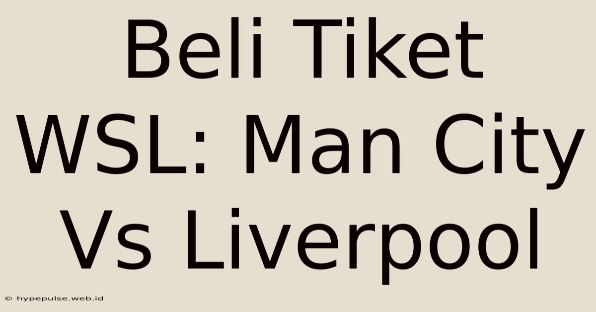 Beli Tiket WSL: Man City Vs Liverpool