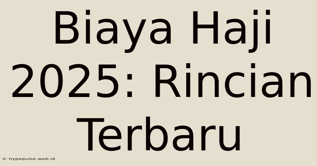 Biaya Haji 2025: Rincian Terbaru