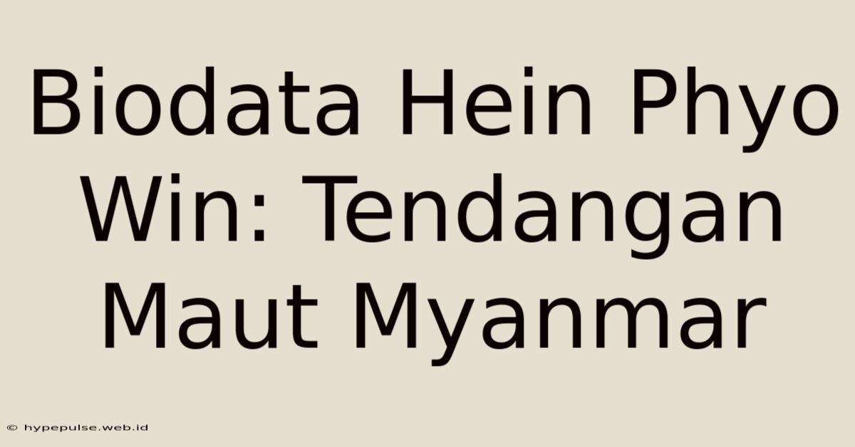 Biodata Hein Phyo Win: Tendangan Maut Myanmar