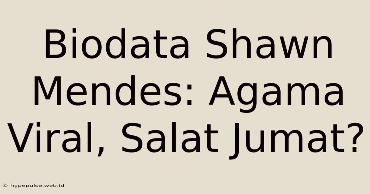 Biodata Shawn Mendes: Agama Viral, Salat Jumat?