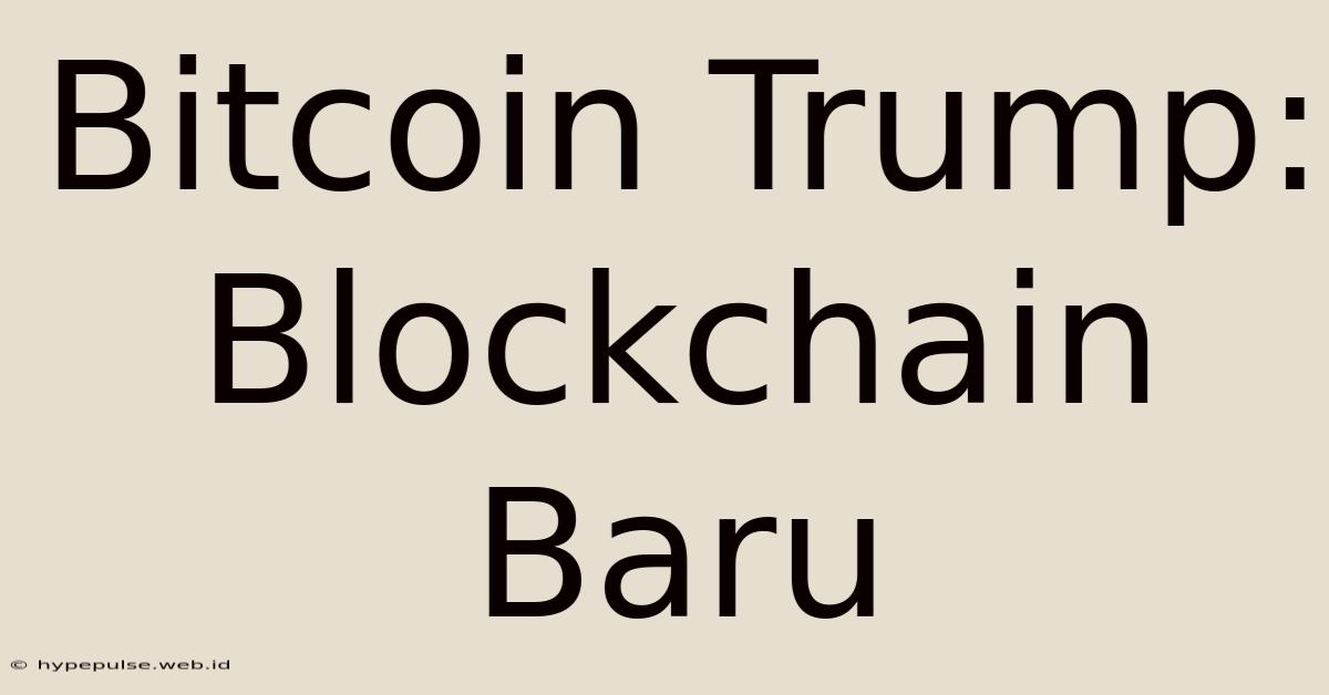 Bitcoin Trump:  Blockchain Baru