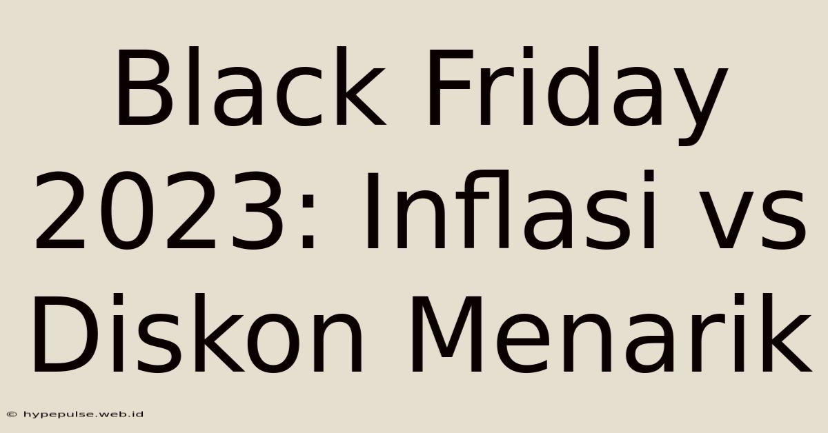 Black Friday 2023: Inflasi Vs Diskon Menarik