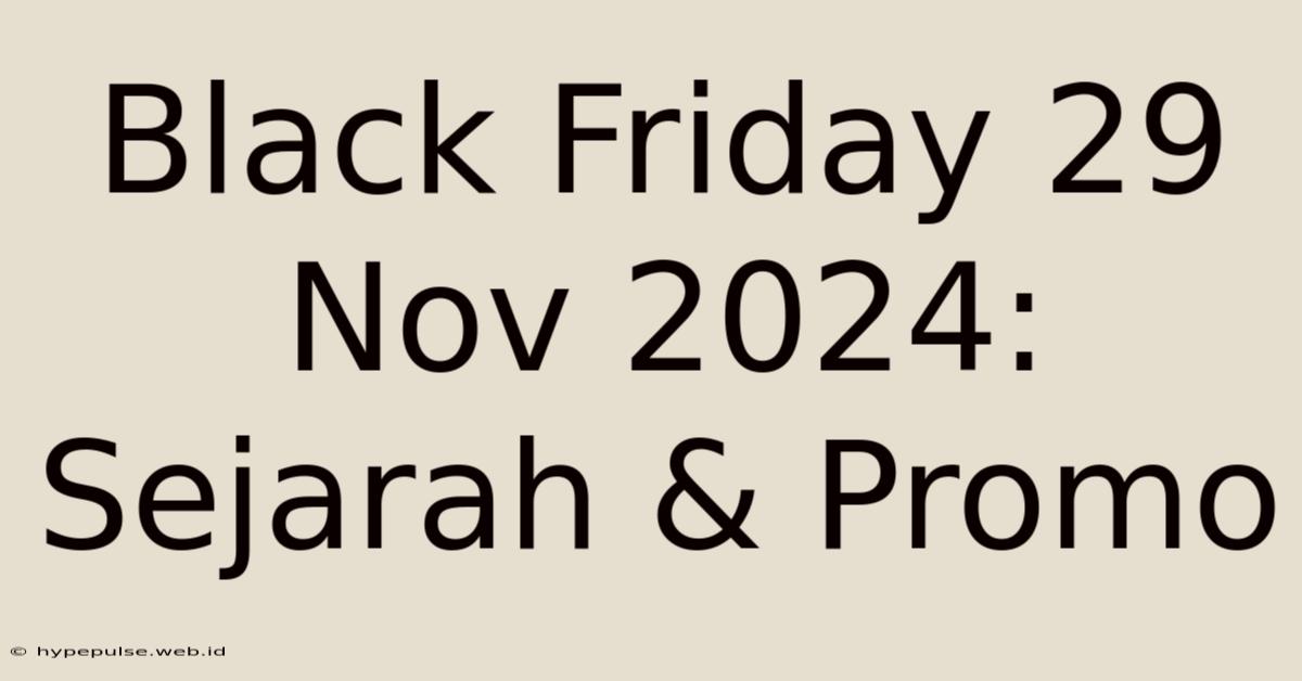 Black Friday 29 Nov 2024: Sejarah & Promo