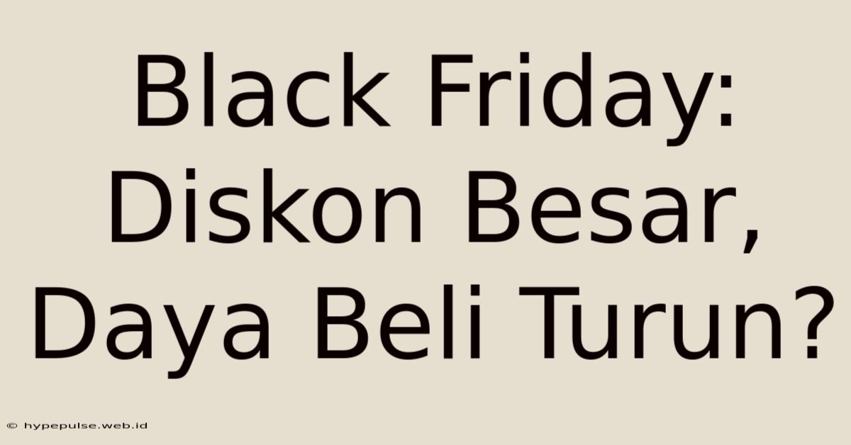 Black Friday: Diskon Besar, Daya Beli Turun?