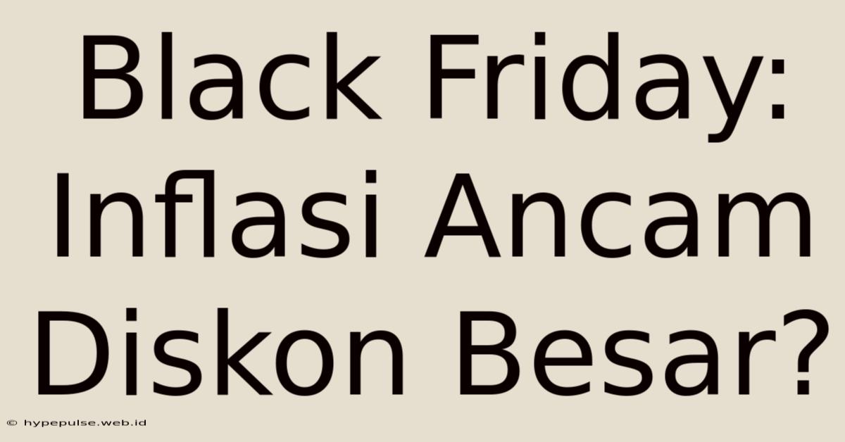 Black Friday: Inflasi Ancam Diskon Besar?