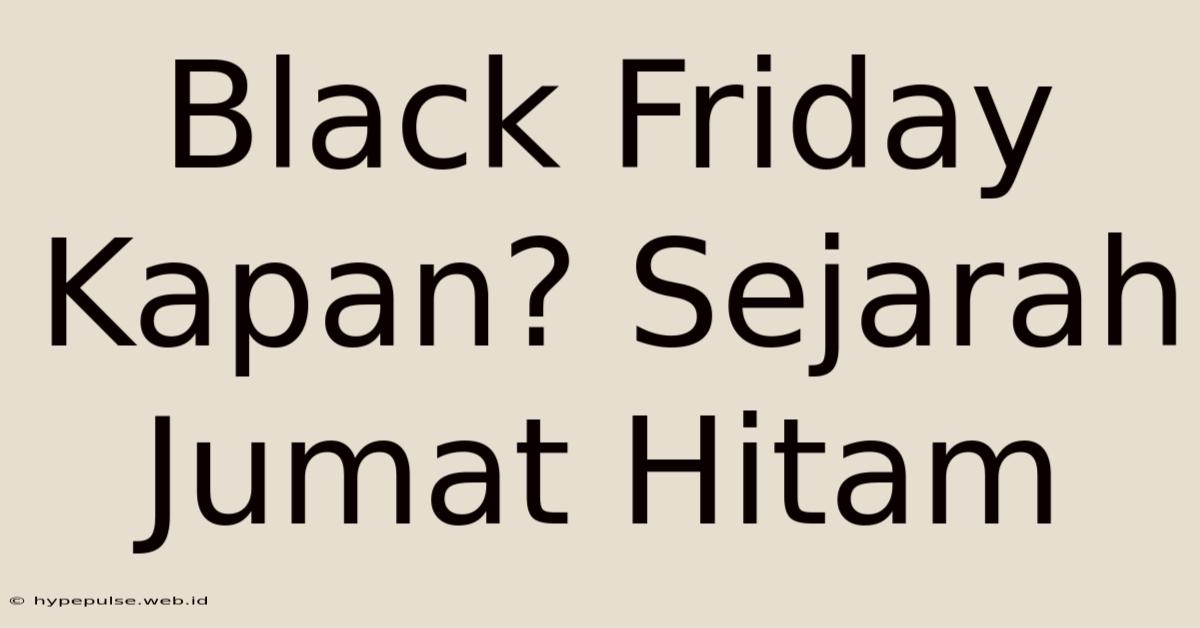 Black Friday Kapan? Sejarah Jumat Hitam