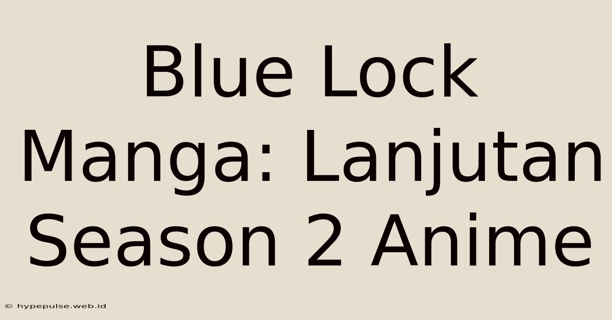 Blue Lock Manga: Lanjutan Season 2 Anime