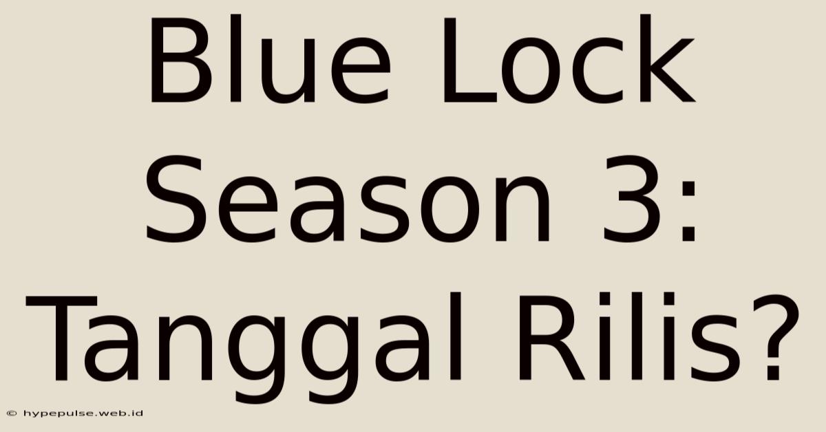 Blue Lock Season 3: Tanggal Rilis?