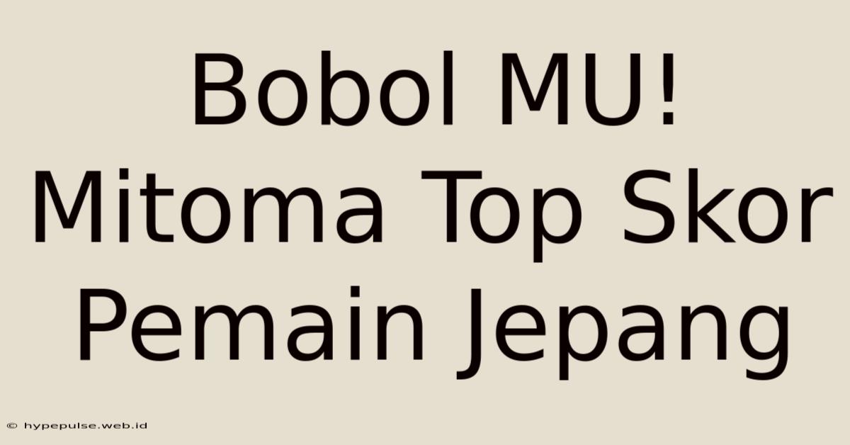 Bobol MU! Mitoma Top Skor Pemain Jepang