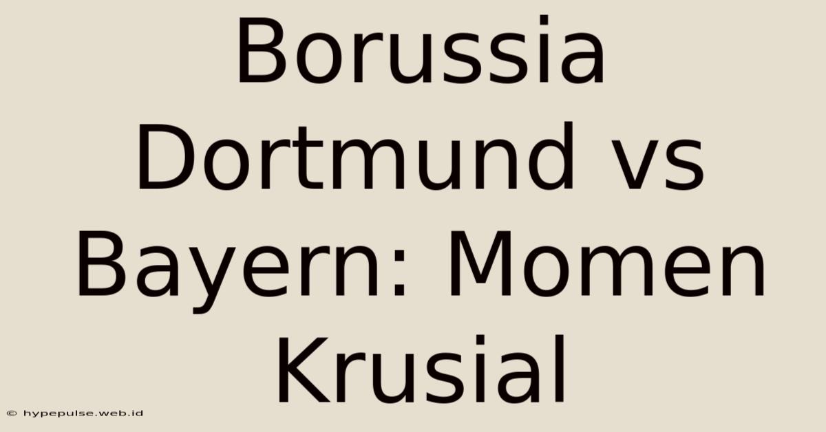 Borussia Dortmund Vs Bayern: Momen Krusial