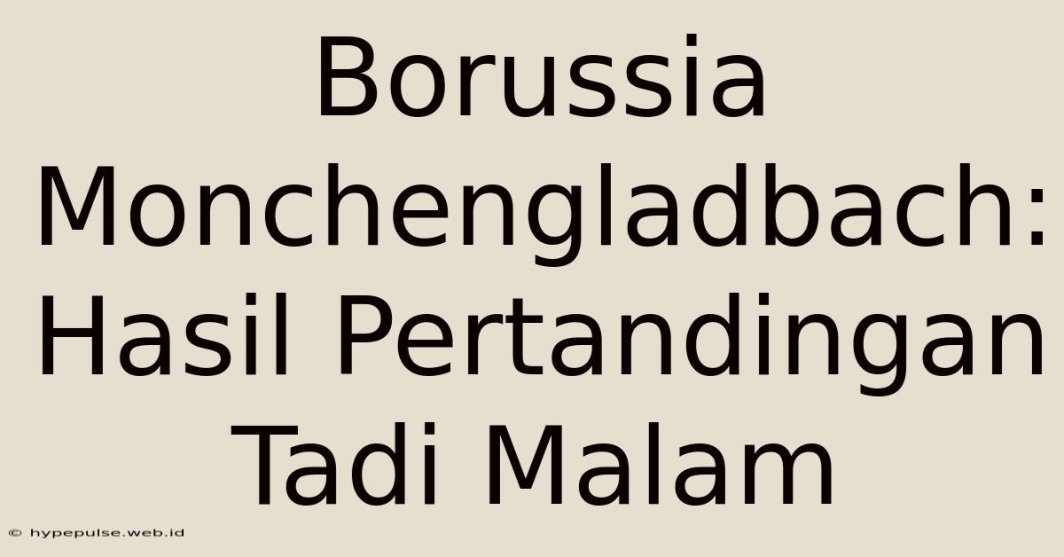 Borussia Monchengladbach: Hasil Pertandingan Tadi Malam
