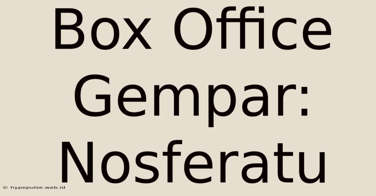 Box Office Gempar: Nosferatu