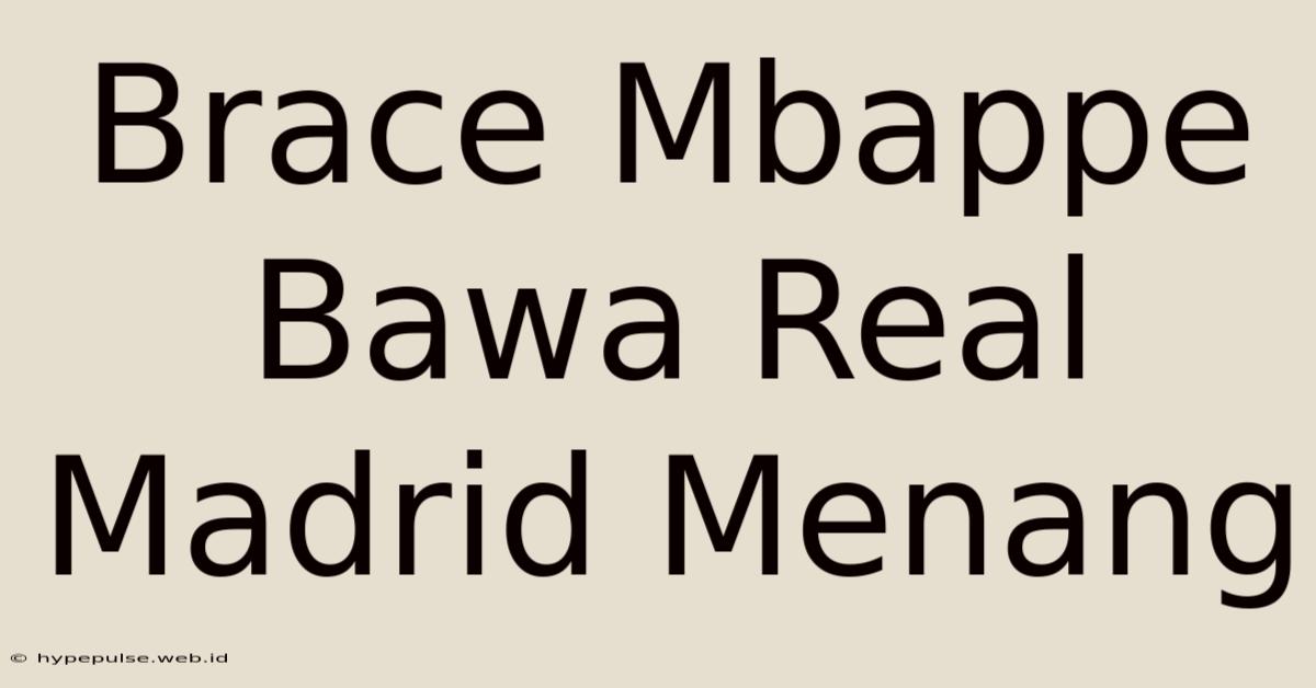 Brace Mbappe Bawa Real Madrid Menang