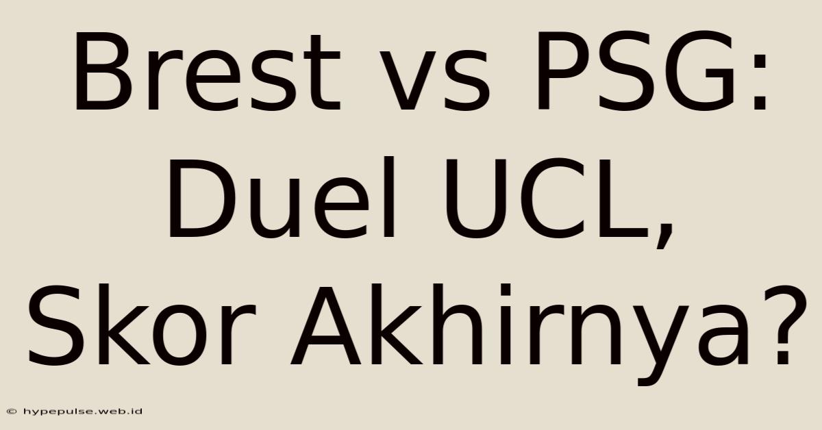 Brest Vs PSG: Duel UCL, Skor Akhirnya?